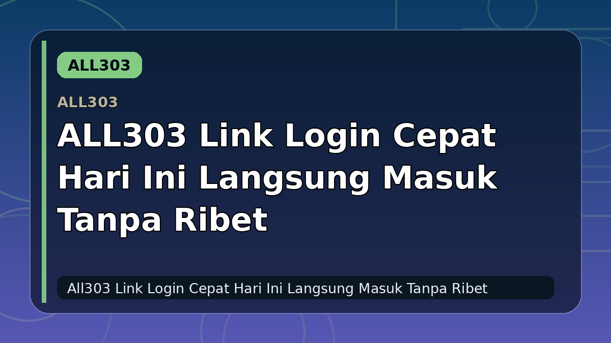 ALL303 Link Login Cepat Hari Ini Langsung Masuk Tanpa Ribet