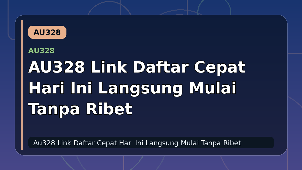 AU328 Link Daftar Cepat Hari Ini Langsung Mulai Tanpa Ribet