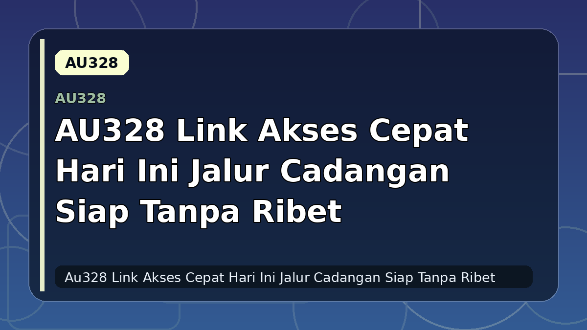 AU328 Link Akses Cepat Hari Ini Jalur Cadangan Siap Tanpa Ribet